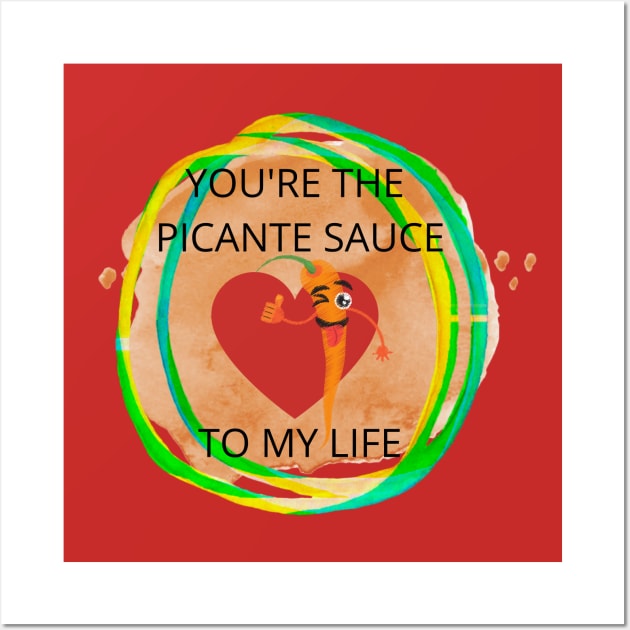 YOU'RE THE PICANTE SAUCE TO MY LIFE Wall Art by O.M design